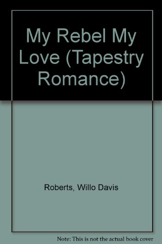 MY REBEL MY LOVE (Tapestry Romance) (9780671614485) by Roberts