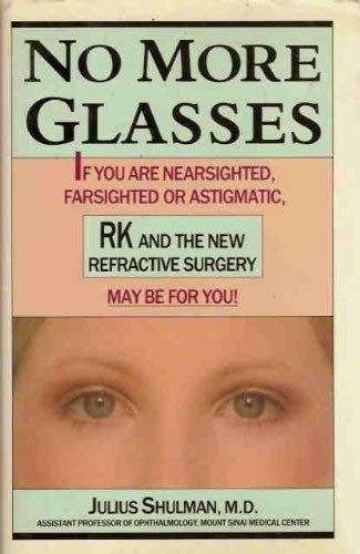 Imagen de archivo de No More Glasses: If You Are Nearsighted, Farsighted or Astigmatic, RK and the New Refractive Surgery May Be For You! a la venta por M & M Books