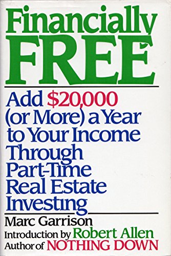 Stock image for Financially Free: Add 20,000 (OR MORE A YEAR TO YOUR INCOME THROUGH PART-TIME REAL ESTATE INVESTING) for sale by Wonder Book