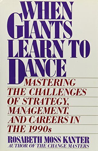 WHEN GIANTS LEARN TO DANCE - Mastering the Challenges of Strategy, Management, and Careers in the...