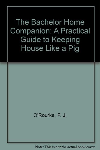 Beispielbild fr The Bachelor Home Companion: A Practical Guide to Keeping House Like a Pig zum Verkauf von HPB-Diamond