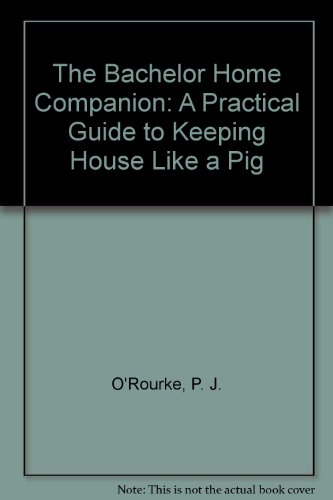 Imagen de archivo de The Bachelor Home Companion: A Practical Guide to Keeping House Like a Pig a la venta por HPB-Diamond
