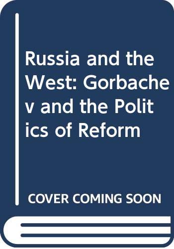 Imagen de archivo de Russia and the West : Gorbachev and the Politics of Reform a la venta por Vashon Island Books