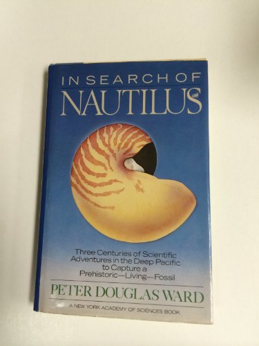 In search of nautilus: Three centuries of scientific adventures in the deep Pacific to capture a prehistoric, living fossil - Ward, Peter Douglas