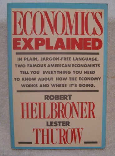 Imagen de archivo de Economics Explained: In Plain, Jargon-Free Language - Two Famous American Economists Tell You Everything You Need to Know About How The Economy Works and Where It's Going a la venta por gearbooks