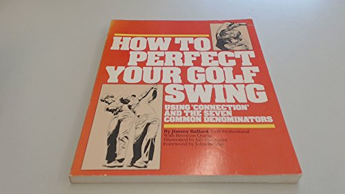 Imagen de archivo de How to Perfect Your Golf Swing: Using "Connection" and the Seven Common Denominators a la venta por Royal Oak Bookshop