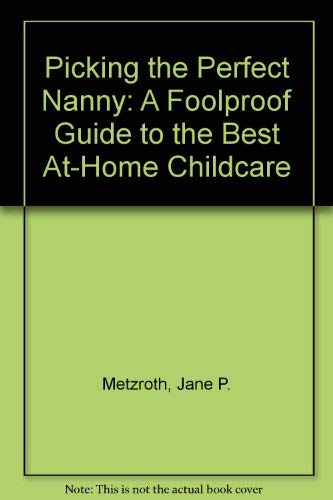 Beispielbild fr Picking the Perfect Nanny: A Foolproof Guide to the Best At-Home Childcare zum Verkauf von Wonder Book