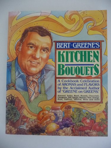 Imagen de archivo de Bert Greene's Kitchen Bouquets: A Cookbook Celebration of Aromas and Flavors a la venta por SecondSale