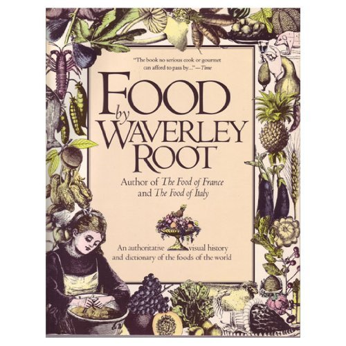 Food: An Authoritative, Visual History and Dictionary of the Foods of the World (9780671627959) by Root, Waverley