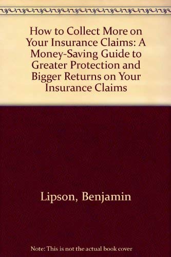 Beispielbild fr How to Collect More on Your Insurance Claims: A Money-Saving Guide to Greater Protection and Bigger Returns on Your Insurance Claims zum Verkauf von Robinson Street Books, IOBA