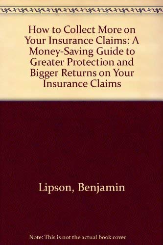 9780671628024: How to Collect More on Your Insurance Claims: A Money-Saving Guide to Greater Protection and Bigger Returns on Your Insurance Claims