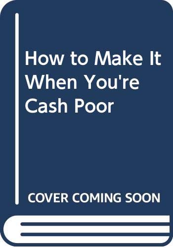 Beispielbild fr How to Make It When You're Cash Poor : The New Strategy for Buying Real Estate with Little or No Cash zum Verkauf von Better World Books