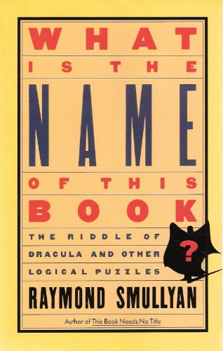 Beispielbild fr What Is the Name of This Book? : The Riddle of Dracula and Other Logical Puzzles zum Verkauf von Better World Books