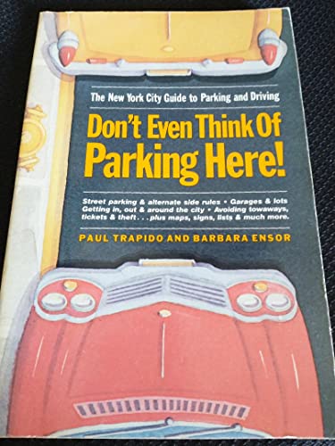 Imagen de archivo de Don't Even Think of Parking Here: The New York City Guide to Parking and Driving a la venta por Wonder Book