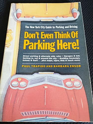Stock image for Don't Even Think of Parking Here: The New York City Guide to Parking and Driving for sale by Wonder Book
