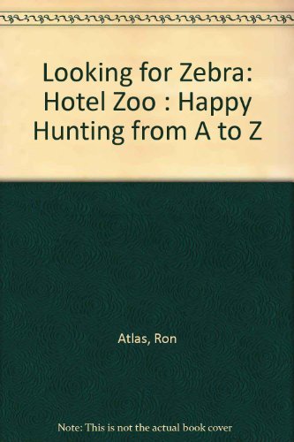 Imagen de archivo de Looking for Zebra: Hotel Zoo : Happy Hunting from A to Z a la venta por HPB-Ruby