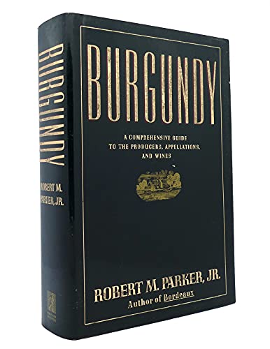 Imagen de archivo de BURGUNDY : A COMPREHENSIVE GUIDE TO THE PRODUCES, APPELLATIONS, AND WINES [SIGNED] a la venta por Second Story Books, ABAA
