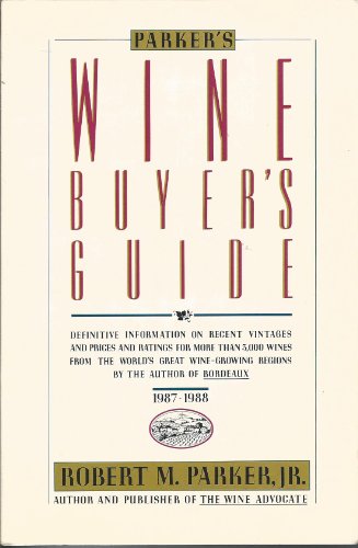 Stock image for Parker's Wine Buyer's Guide : Complete, Easy-to-Use Reference on Recent Vintages, Prices, and Ratings for More than 7,500 Wines from All the Major Wine Regions for sale by Better World Books: West
