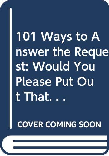 Stock image for One Hundred One Ways to Answer the Request : Would You Please Put Out That Cigar! - Snappy comebacks for sale by Comic World