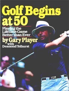 Imagen de archivo de Golf Begins at Fifty : Playing the Lifetime Game Better Than Ever a la venta por Better World Books: West