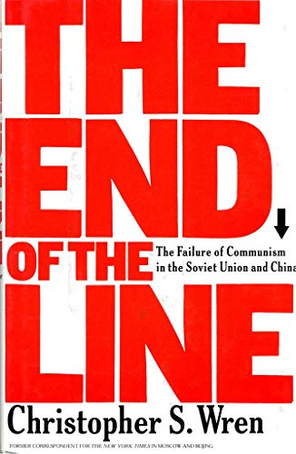 The End of the Line: The Failure of Communism in the Soviet Union and China - Christopher S. Wren