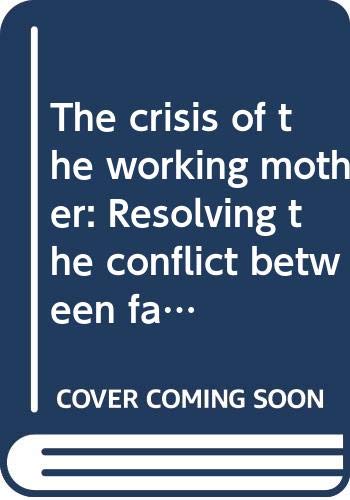 Beispielbild fr Crisis of the Working Mother : Resolving the Conflict Between Family and Work zum Verkauf von Better World Books