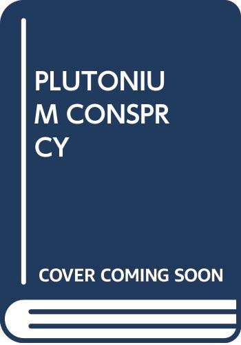 Stock image for The Plutonium Conspiracy for sale by Celt Books