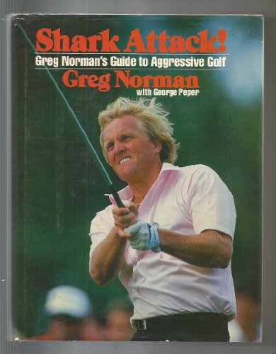 Shark Attack!: Greg Norman's Guide to Aggressive Golf (inscribed by Norman)