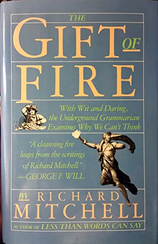 The Gift of Fire: With Wit and Daring, the Underground Grammarian Examines Why We Can't Think (9780671643270) by Mitchell, Richard