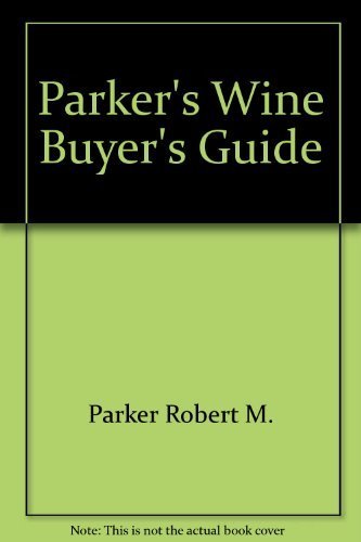 Stock image for Parker's Wine Buyer's Guide : Complete, Easy-to-Use Reference on Recent Vintages, Prices, and Ratings for More than 7,500 Wines from All the Major Wine Regions for sale by Better World Books