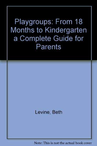 Playgroups: From 18 Months to Kindergarten a Complete Guide for Parents