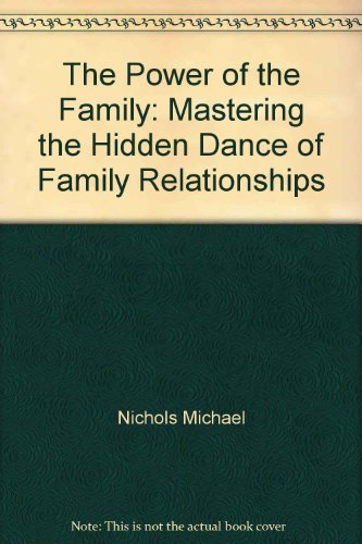 Imagen de archivo de The Power of the Family: Mastering the Hidden Dance of Family Relationships a la venta por RiLaoghaire