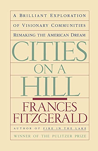 Imagen de archivo de Cities on a Hill: A Brilliant Exploration of Visionary Communities Remaking the American Dream a la venta por More Than Words