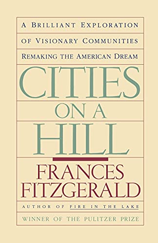 Cities on a Hill: A Brilliant Exploration of Visionary Communities Remaking the American Dream (9780671645618) by FitzGerald, Frances