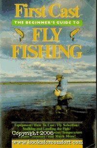 Imagen de archivo de First Cast : The Beginner's Guide to Fly Fishing a la venta por Better World Books: West