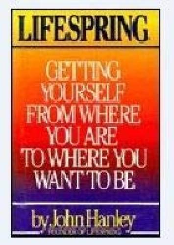 Beispielbild fr Lifespring : Getting Yourself From Where You Are to Where You Want to Be by John Hanley (1989) Hardcover zum Verkauf von KuleliBooks