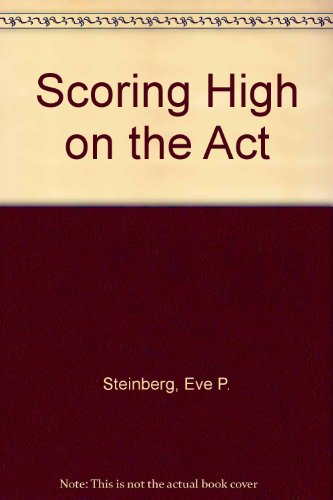 Scoring High on the Act (9780671648299) by Steinberg, Eve P.