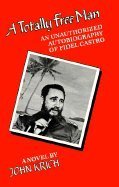 Stock image for A Totally Free Man: An Unauthorized Autobiography of Fidel Castro a Novel for sale by Black and Read Books, Music & Games
