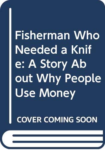 9780671651015: Fisherman Who Needed a Knife: A Story About Why People Use Money