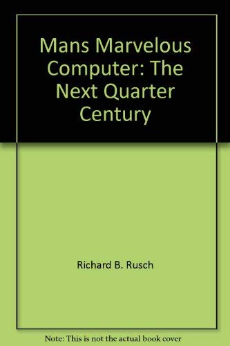 Stock image for Man's Marvelous Computer: The Next Quarter Century for sale by The Chatham Bookseller