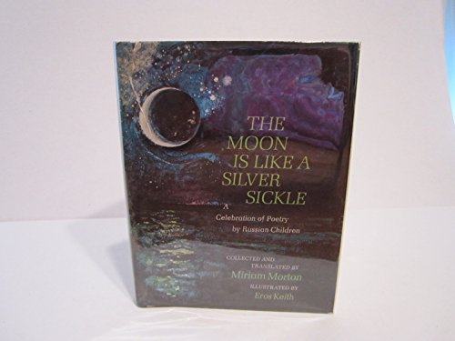 Stock image for The Moon Is Like a Silver Sickle: A Celebration of Poetry by Russian Children for sale by G.J. Askins Bookseller