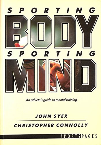 Beispielbild fr Sporting Body, Sporting Mind: Athlete's Guide to Mental Training zum Verkauf von WeBuyBooks