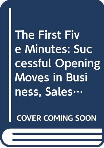 Stock image for The First Five Minutes: The Successful Opening Moves in Business, Sales & Interviews for sale by Ammareal