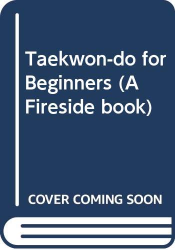 Imagen de archivo de Taekwon-do for Beginners (A Fireside book) a la venta por Goldstone Books