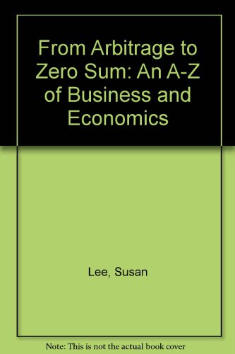 Imagen de archivo de From Arbitrage to Zero Sum: An A-Z of Business and Economics a la venta por AwesomeBooks