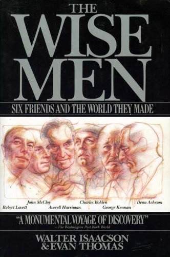 9780671657123: The Wise Men: Six Friends and the World They Made : Acheson, Bohlen, Harriman, Kennan, Lovett, Mccloy