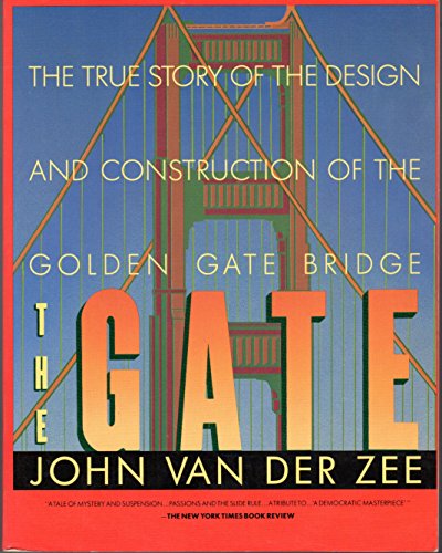 THE GATE; THE TRUE STORY OF THE SDEIGN AND CONSTRUCTION OF THE GOLDEN GATE BRIDGE