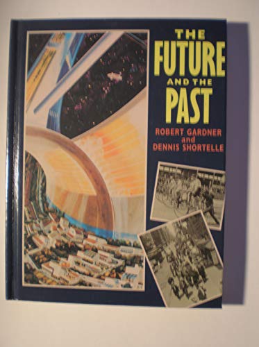 The Future and the Past: Life 100 Years from Now and 100 Years Ago (9780671657420) by Gardner, Robert; Shortelle, Dennis