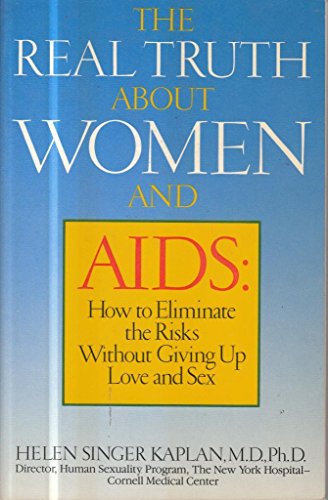 Beispielbild fr The Real Truth About Women and AIDS: How to Eliminate the Risks Without Giving Up Love and Sex zum Verkauf von Long Island Book Company