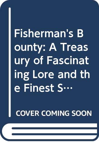 Imagen de archivo de Fisherman's Bounty: A Treasury of Fascinating Lore and the Finest Stories from the World of Angling a la venta por HPB-Ruby